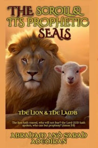 Title: The Scroll and Its Prophetic Seals: The Lion & The Lamb, Author: Abraham Adediran