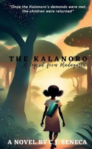 Title: The Kalanoro: A Legend From Madagascar, Author: C.J. Seneca