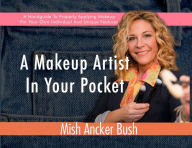 Get A Makeup Artist In Your Pocket: A Handguide To Properly Applying Makeup For Your Own Individual And Unique Features  (English literature) 9798989741113