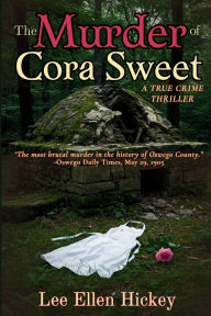 Title: The Murder of Cora Sweet, Author: Lee Ellen Hickey