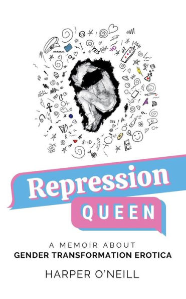 Repression Queen: A Memoir About Gender Transformation Erotica