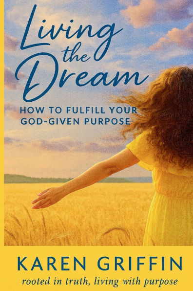 Living the Dream: How to Fulfill Your God-Given Purpose