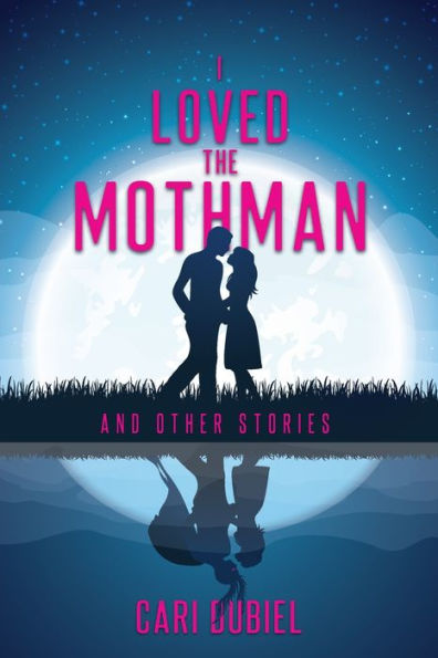 I Loved the Mothman and Other Stories