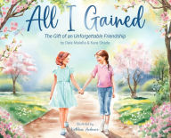 Title: All I Gained: The Gift of an Unforgettable Friendship, Author: Dale Maiella