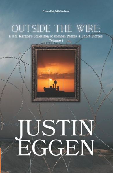 Outside The Wire: a U.S. Marine's Collection of Combat Poems & Short Stories Volume 1