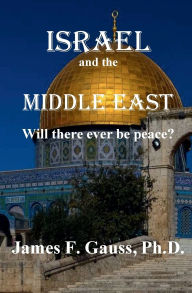 Title: Israel and the Middle East: Will There Ever Be Peace?, Author: James F. Gauss