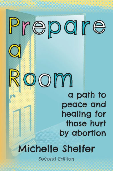 Prepare a Room: A Path to Peace and Healing for Those Hurt by Abortion
