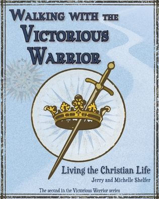 Walking with the Victorious Warrior: Living the Christian Life