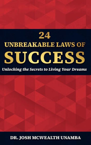 24 UNBREAKABLE LAWS OF SUCCESS: Unlocking the Secrets to Living Your Dreams