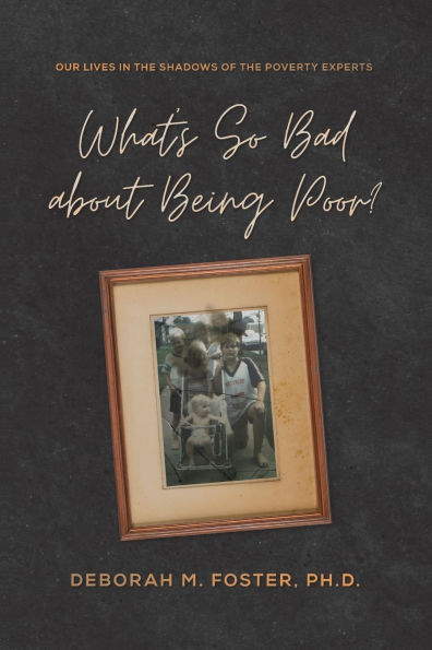 What's So Bad About Being Poor? Our Lives the Shadows of Poverty Experts
