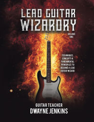 Title: Lead Guitar Wizardry Vol 1: Volume 1, Author: Dwayne Jenkins