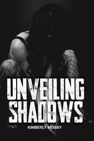 Title: Unveiling Shadows, Author: Kimberly Mosby