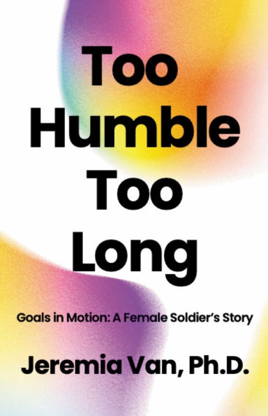 Too Humble Too Long Goals in Motion: A Female Soldier's Story