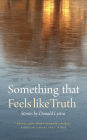 Something that Feels like Truth: stories