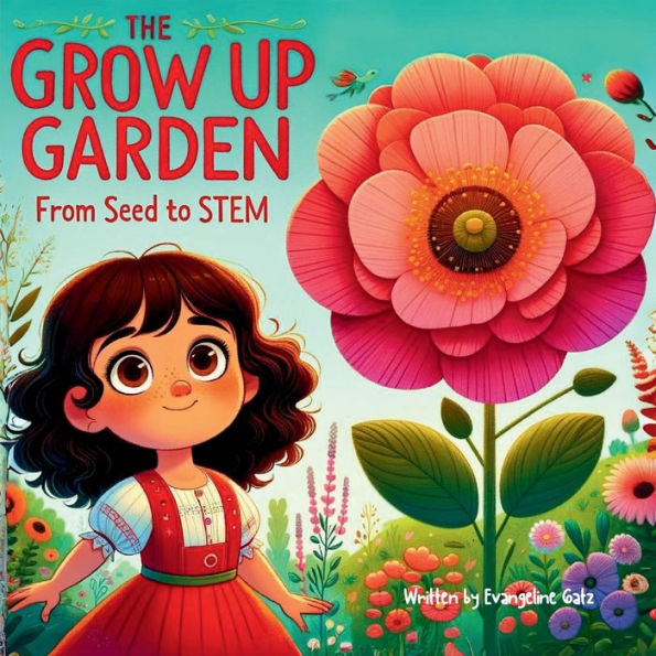 The Grow Up Garden: From Seed To STEM