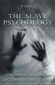 Title: The Slave Psychology: Part 1, Author: Tarius Montayj Jones