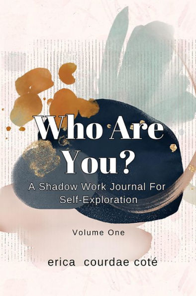Who Are You?: A Shadow Work Journal for Self-Exploration Volume One