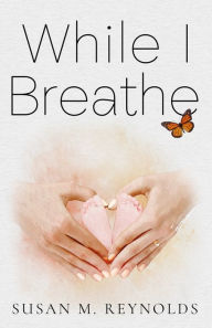 Title: While I Breathe, Author: Susan Reynolds