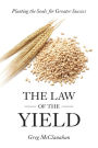 The Law of the Yield: Planting the Seeds for Greater Success