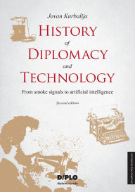 Title: History of Diplomacy and Technology: From smoke signals to artificial intelligence, Author: Jovan Kurbalija