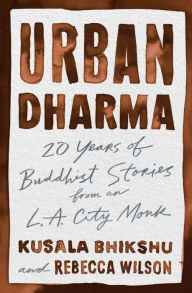 Urban Dharma: 20 Years of Buddhist Stories from an L.A. City Monk
