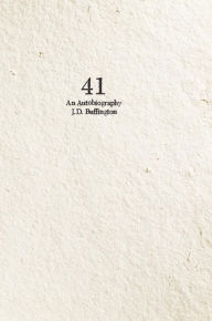 Title: 41: An Autobiography, Author: J.D. Buffington