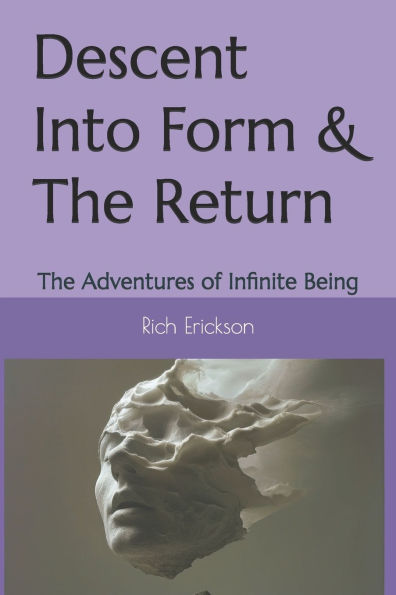 Descent Into Form & The Return: The Adventures of Infinite Being
