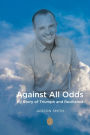 Against All Odds: My Story of Triumph & Resilience