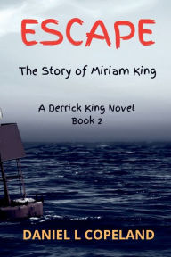 Title: Escape: A Derrick King Novel, Book 2, Author: Daniel Copeland