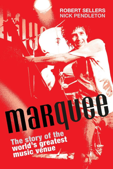 Marquee: The Story of the World's Greatest Music Venue