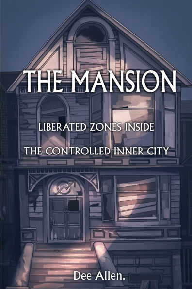 The Mansion: Liberated Zones Inside The Controlled Inner City