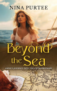 Title: Beyond the Sea: Annie's Journey into the Extraordinary, Author: Nina Purtee