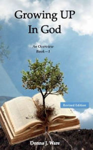 Title: Growing UP in God: An Overview, Author: Donna Ware
