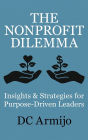 The Nonprofit Dilemma: Insights & Strategies for Purpose Driven Leaders