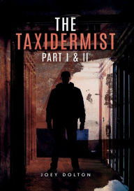 Title: The Taxidermist: Part I & II, Author: Joey Dolton