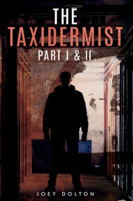 Title: The Taxidermist: Part I & II, Author: Joey Dolton