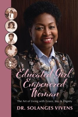 Educated Girl, Empowered Woman: The Art of Living with Grace, Joy, & Dignity