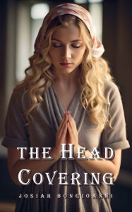 Title: The Head Covering, Author: Josiah Bongioanni