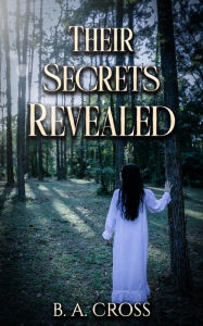 Title: Their Secrets Revealed, Author: B. A. Cross