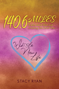 Title: 140.6 sMILES: It was more than just crossing the finish line..., Author: Stacy Ryan