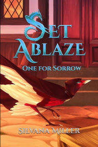 Title: Set Ablaze, One for Sorrow, Author: Silvana Miller