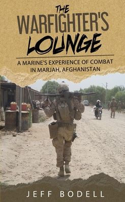 The Warfighter's Lounge: A Marine's Experience of Combat Marjah, Afghanistan