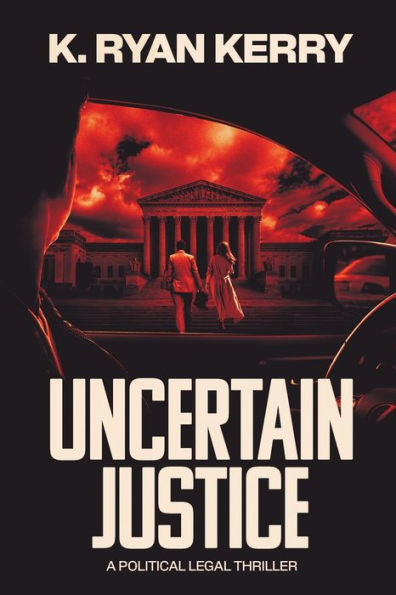 UNCERTAIN JUSTICE: A Political Legal Thriller