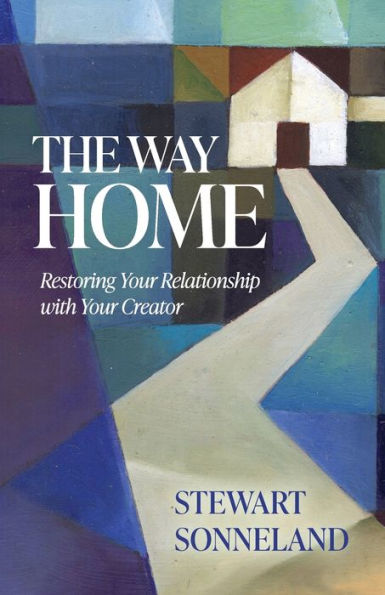 The Way Home: Restoring Your Relationship with Creator