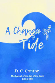 Download for free pdf ebook A Change of Tide: The Legend of the Salt of the Earth: BOOK ONE by D.C. Contor