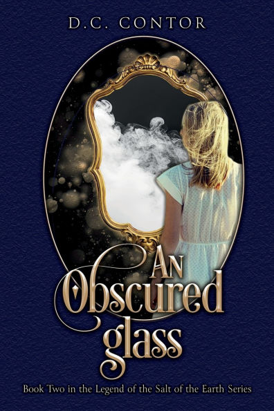 An Obscured Glass: The Legend of the Salt of the Earth: BOOK TWO