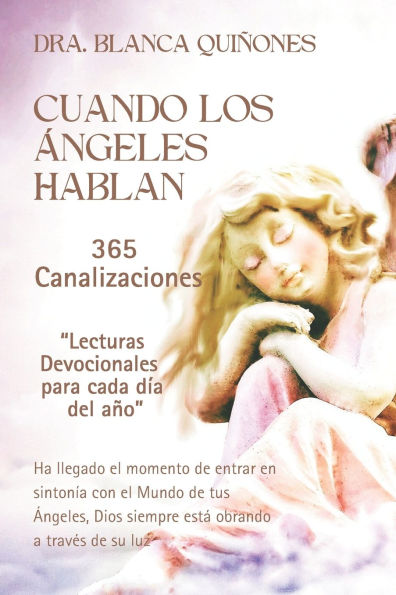 Cuando Los ï¿½ngeles Hablan: 365 Canalizaciones "Lecturas Devocionales para cada dï¿½a del aï¿½o"