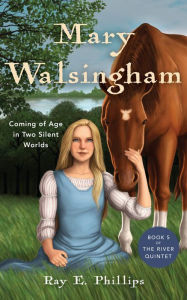 Title: Mary Walsingham: Coming of Age in Two Silent Worlds, Author: Ray E. Phillips