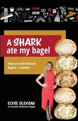 a Shark Ate My Bagel: How We Built Bantam Bagels, Memoir