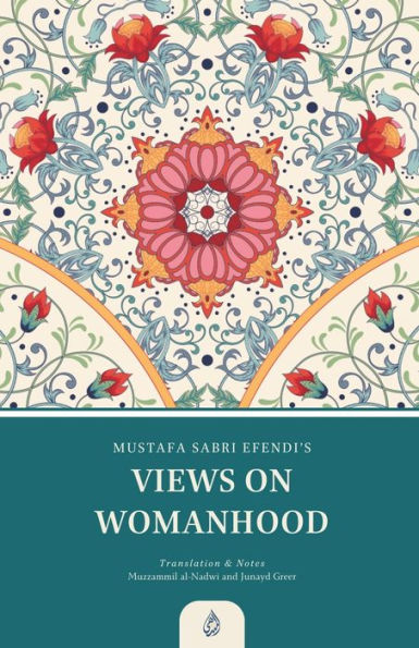 Views on Womanhood: A Translation and Reading of Mustafa Sabri Efendi's (d. 1373/1954) Qawli fi 'l-Mar'a